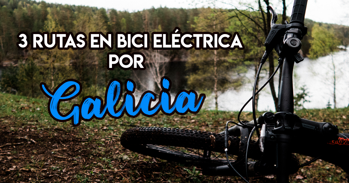 En este momento estás viendo 3 Rutas en bici eléctrica por Galicia para estrenar tu e-bike de Reyes